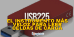 USB225: El instrumento más veloz para leer celdas de carga.