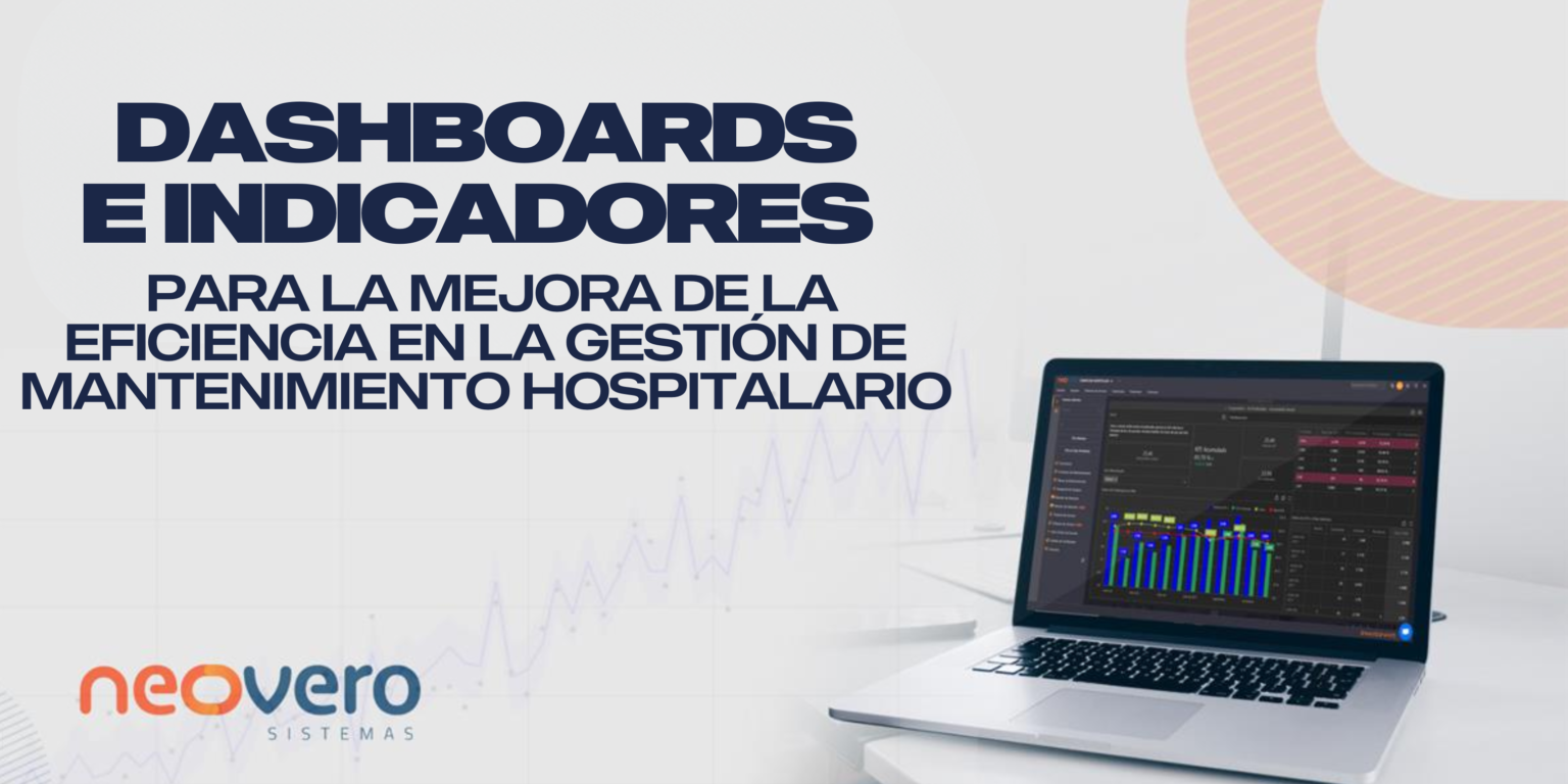 Dashboards e indicadores para la mejora de la eficiencia en la Gestión de Mantenimiento Hospitalario