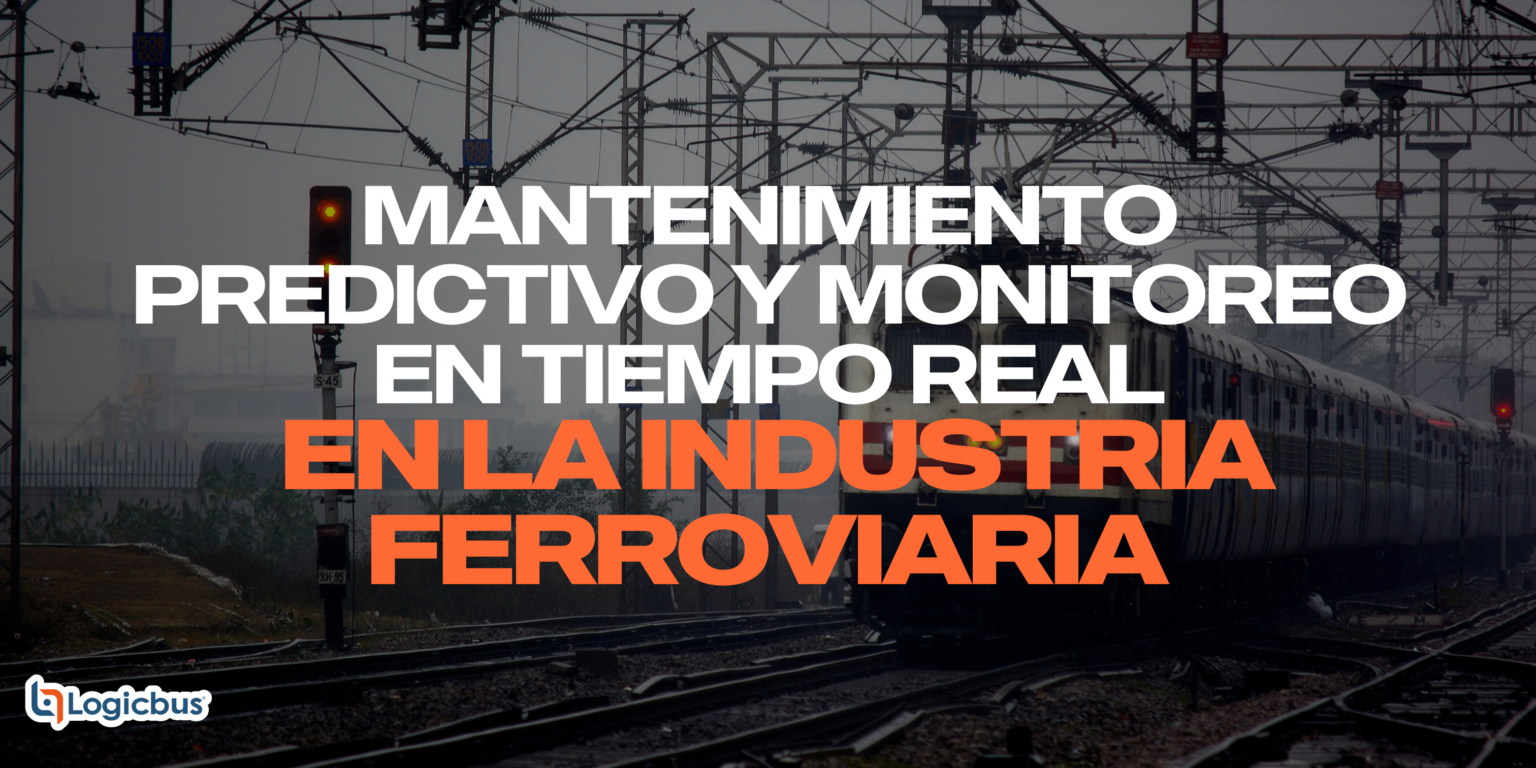 Mantenimiento Predictivo y Monitoreo en Tiempo Real en la Industria Ferroviaria