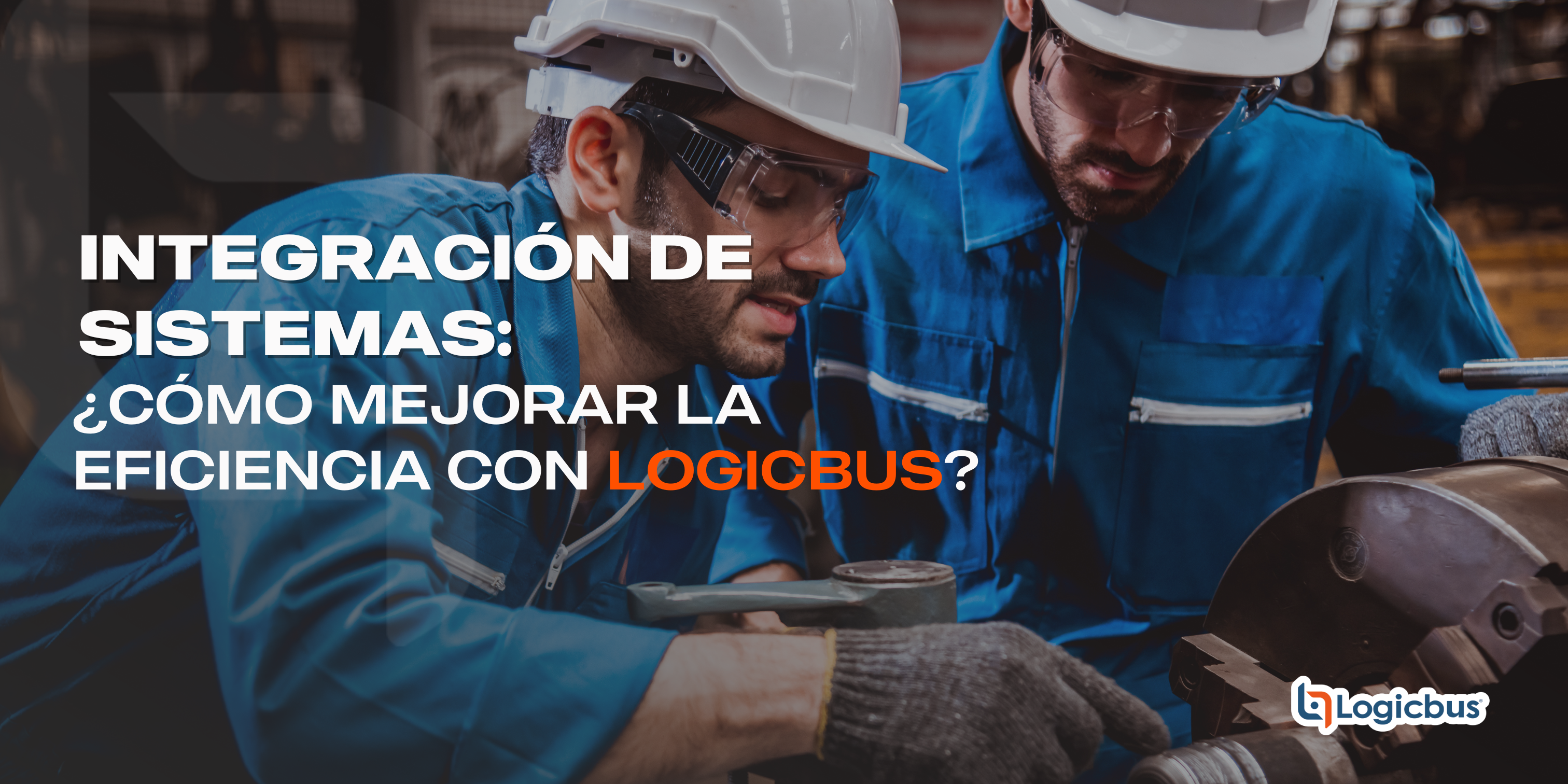 Integración de Sistemas ¿Cómo Mejorar la Eficiencia con Logicbus