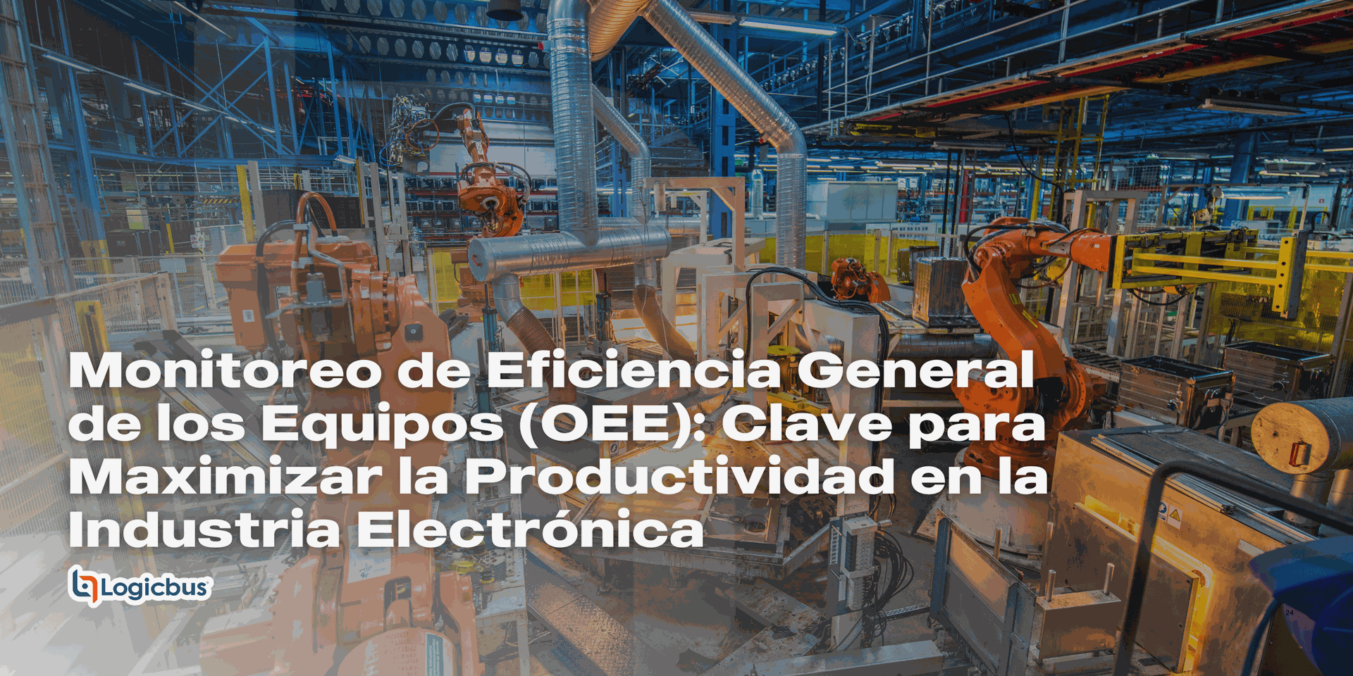 Monitoreo de Eficiencia General de los Equipos (OEE) Clave para Maximizar la Productividad en la Industria Electrónica